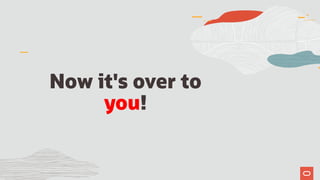 Now it's over to
you!
 