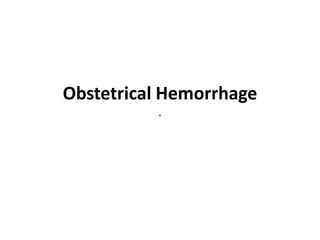 Obstetrical Hemorrhage
.
 
