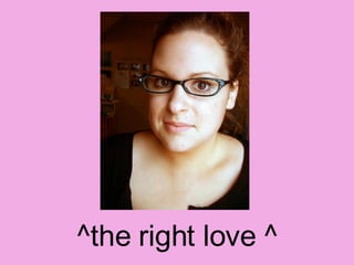 ^the right love ^ 