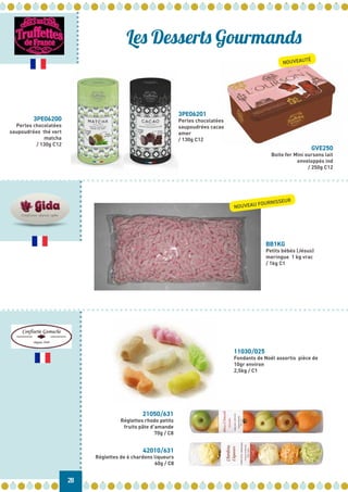 BB1KG
Petits bébés (Jésus)
meringue 1 kg vrac
/ 1kg C1
28
11030/025
Fondants de Noël assortis pièce de
10gr environ
2,5kg / C1
3PE06200
Perles chocolatées
saupoudrées thé vert
matcha
/ 130g C12
Les Desserts Gourmands
NOUVEAU FOURNISSEUR
42010/631
Réglettes de 6 chardons liqueurs
60g / C8
21050/631
Réglettes rhodo petits
fruits pâte d’amande
70g / C8
3PE06201
Perles chocolatées
saupoudrées cacao
amer
/ 130g C12
GVE250
Boite fer Mini oursons lait
enveloppés ind
/ 250g C12
NOUVEAUTÉ
 