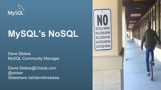 Copyright © 2013, Oracle and/or its affiliates. All rights reserved.1
Insert Picture Here
MySQL's NoSQL
Dave Stokes
MySQL Community Manager
David.Stokes@Oracle.com
@stoker
Slideshare.net/davidmstokes
Insert Picture Here
 