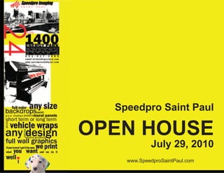 Speedpro Saint Paul

OPEN HOUSE
            July 29, 2010
    www.SpeedproSaintPaul.com
 