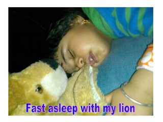 Fast asleep with my lion 