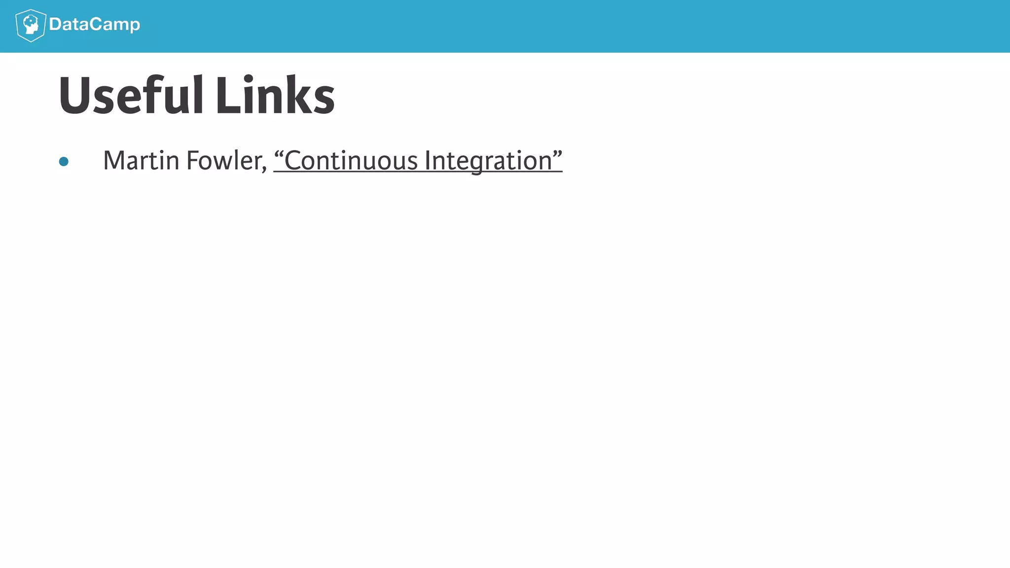 Useful Links ● Martin Fowler, “Continuous Integration” 