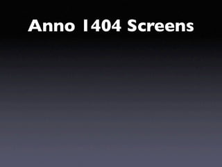 Anno 1404 Screens
 