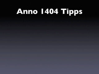 Anno 1404 Tipps
 