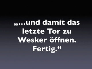 „…und damit das
  letzte Tor zu
 Wesker öffnen.
     Fertig.“
 