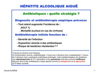 HÉPATITE ALCOOLIQUE AIGUË
Antibiotiques : quelle stratégie ?
 
Diagnostic et antibiothérapie empirique précoces
- Tout ret...