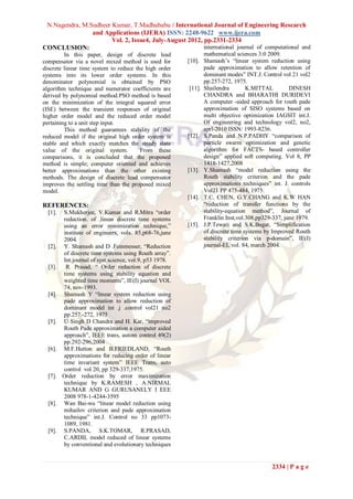 N.Nagendra, M.Sudheer Kumar, T.Madhubabu / International Journal of Engineering Research
                and Applications (IJERA) ISSN: 2248-9622 www.ijera.com
                       Vol. 2, Issue4, July-August 2012, pp.2331-2334
CONCLUSION:                                              international journal of computational and
         In this paper, design of discrete lead                 mathematical sciences 3:0 2009.
compensator via a novel mixed method is used for         [10]. Shamash‟s “linear system reduction using
discrete linear time system to reduce the high order            pade approximation to allow retention of
systems into its lower order systems. In this                   dominant modes” INT.J. Control vol 21 vol2
denominator polynomial is obtained by PSO                       pp.257-272, 1975.
algorithm technique and numerator coefficients are        [11]. Shailendra        K.MITTAL         DINESH
derived by polynomial method.PSO method is based                CHANDRA and BHARATHI DURIDEVI
on the minimization of the integral squared error               A computer -aided approach for routh pade
(ISE) between the transient responses of original               approximation of SISO systems based on
higher order model and the reduced order model                  multi objective optimization IAGSIT int.J.
pertaining to a unit step input.                                Of engineering and technology vol2, no2,
         This method guarantees stability of the                aprl-2010 ISSN: 1993-8236.
reduced model if the original high order system is       [12]. S.Panda and N.P.PADHY “comparison of
stable and which exactly matches the steady state               particle swarm optimization and genetic
value of the original system.           From these              algorithm for FACTS- based controller
comparisons, it is concluded that the proposed                  design” applied soft computing. Vol 8, PP
method is simple; computer oriented and achieves                1418-1427,2008
better approximations than the other existing            [13]. Y.Shamash “model reduction using the
methods. The design of discrete lead compensator                Routh stability criterion and the pade
improves the settling time than the proposed mixed              approximations techniques” int. J. controls
model.                                                          Vol21 PP 475-484, 1975.
                                                         [14]. T.C. CHEN, G.Y.CHANG and K.W HAN
REFERENCES:                                                     “reduction of transfer functions by the
  [1].   S.Mukherjee, V.Kumar and R.Mitra “order                stability-equation method”, Journal of
         reduction. of .linear discrete time systems            Franklin Inst,vol.308,pp329-337, june 1979.
         using an error minimization technique,”         [15]. J.P.Tewari and S.K.Bagat, “Simplification
         institute of engineers, vols. 85,p68-76,june           of discrete time systems by Improved Routh
         2004.                                                  stability criterion via p-domain”, IE(I)
  [2].   Y. Shamash and D .Feinmesser, “Reduction               journal-EL vol. 84, march 2004.
         of discrete time systems using Routh array”.
         Int.journal of syst.science, vol.9, p53 1978.
  [3].    R. Prasad, “ Order reduction of discrete
         time systems using stability equation and
         weighted time moments”, IE(I) journal VOL
         74, nov-1993.
  [4].   Shamash Y “linear system reduction using
         pade approximation to allow reduction of
         dominant model int .j .control vol21 no2
         pp.257.-272, 1975
  [5].   U Singh D Chandra and H. Kar, “improved
         Routh Pade approximation a computer aided
         approach”, IEEE trans, autom control 49(2)
         pp.292-296,2004
  [6].   M.F.Hutton and B.FRIEDLAND, “Routh
         approximations for reducing order of linear
         time invariant system” IEEE Trans, auto
         control vol 20, pp 329-337,1975.
  [7].   Order reduction by error maximization
         technique by K.RAMESH , A.NIRMAL
         KUMAR AND G GURUSANELY I EEE
         2008 978-1-4244-3595
  [8].   Wan Bai-wu “linear model reduction using
         mihailov criterion and pade approximation
         technique” int.J. Control no 33 pp1073-
         1089, 1981.
  [9].   S.PANDA, S.K.TOMAR, R.PRASAD,
         C.ARDIL model reduced of linear systems
         by conventional and evolutionary techniques


                                                                                           2334 | P a g e
 