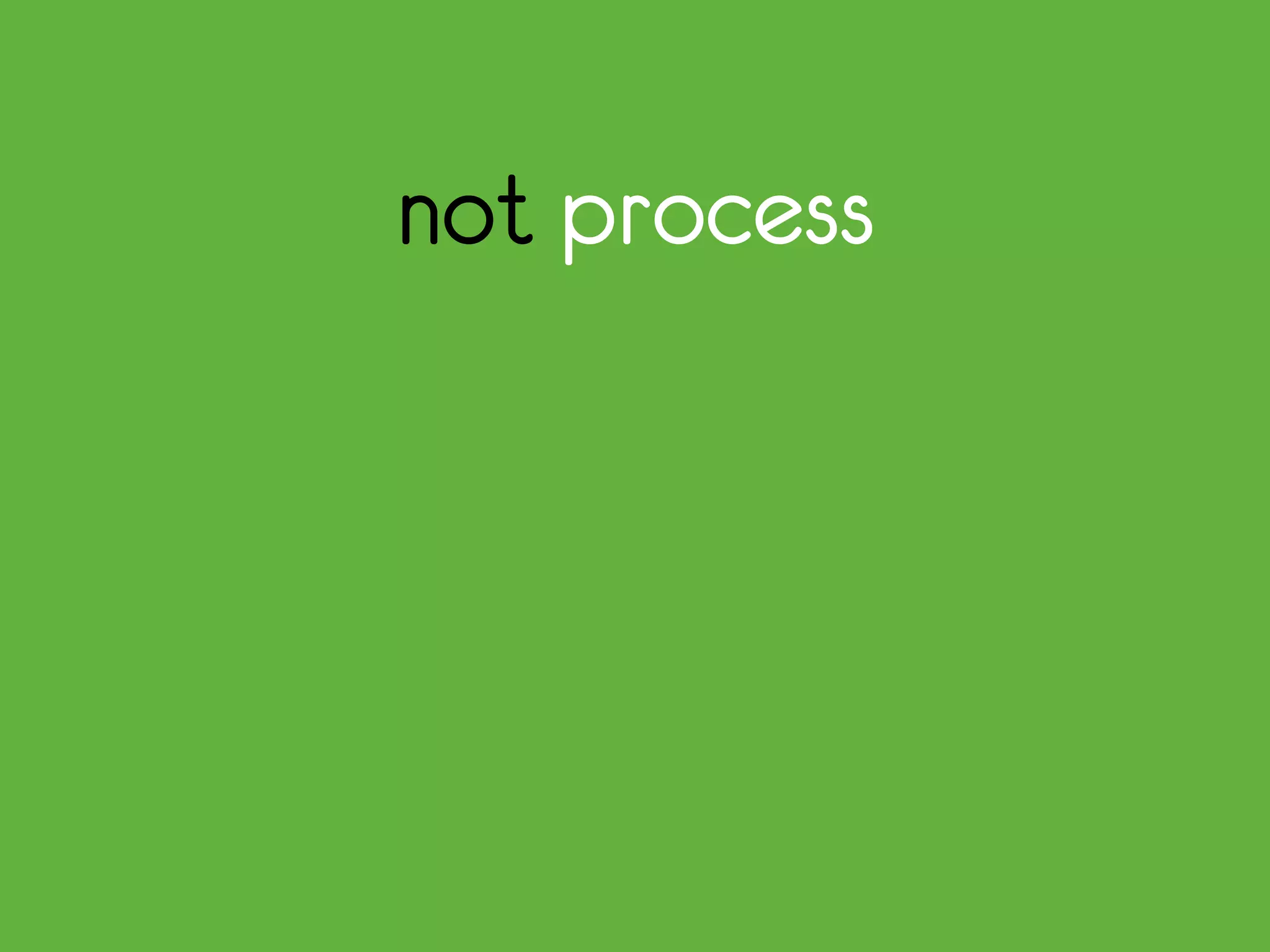 not process
 
