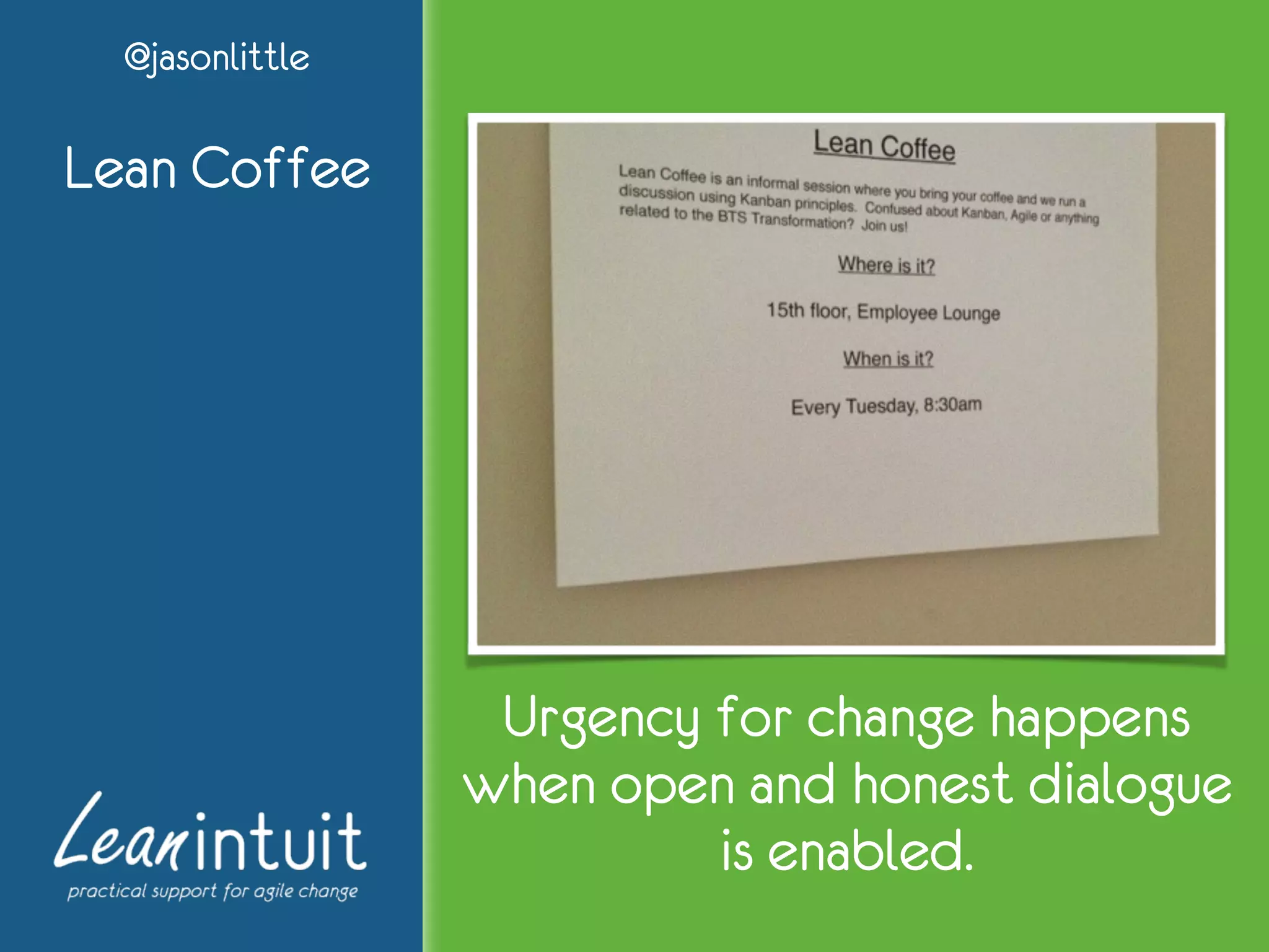 @jasonlittle
Lean Coffee
Urgency for change happens
when open and honest dialogue
is enabled.
 