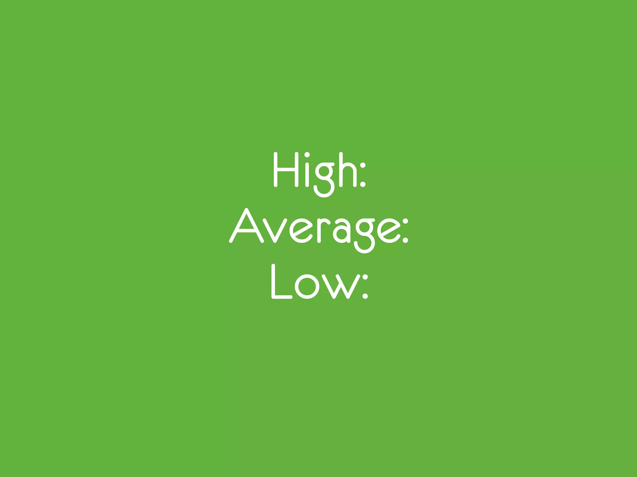High:
Average:
Low:
 