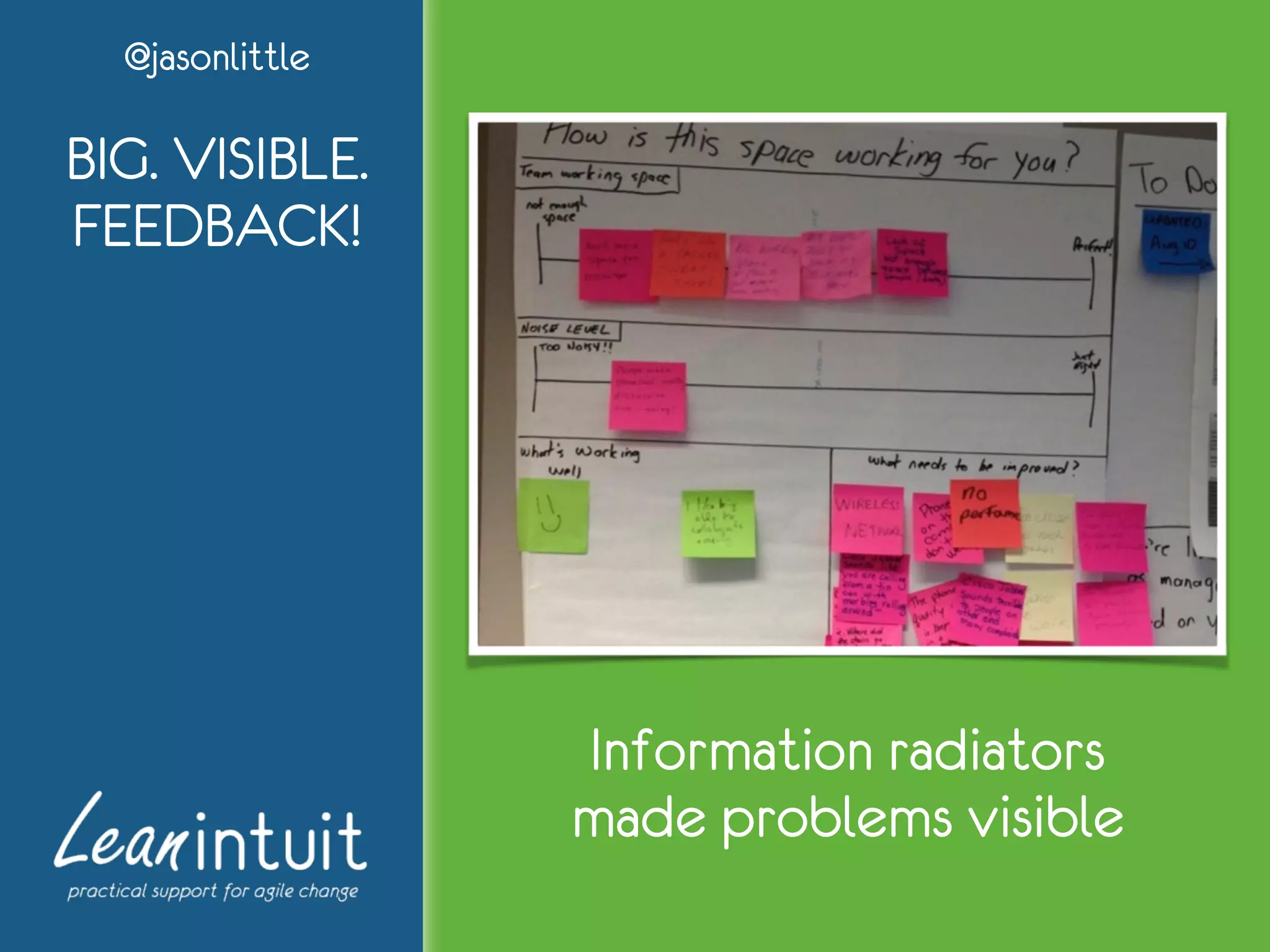 @jasonlittle
BIG. VISIBLE.
FEEDBACK!
Information radiators
made problems visible
 