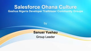 Gashua Nigeria Developer Trailblazer Community Groups
by
Sanusi Yushau
Group Leader
 