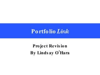 Portfolio Link Project Revision By Lindsay O’Hara 
