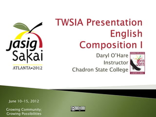 Daryl O’Hare
                                   Instructor
                        Chadron State College




 June 10-15, 2012

Growing Community;
Growing Possibilities
 