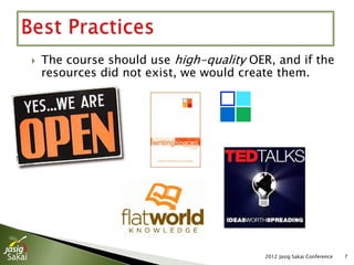    The course should use high-quality OER, and if the
    resources did not exist, we would create them.




                                          2012 Jasig Sakai Conference   7
 
