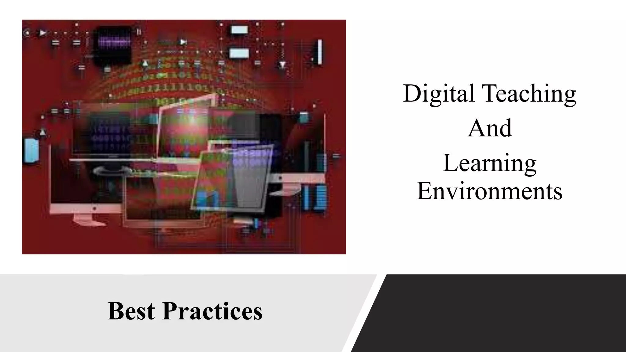 Best Practices
Digital Teaching
And
Learning
Environments
 