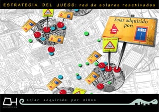 E S T R A T E G I A D E L J U E G O : r e d d e s o l a r e s r e a c t i v a d o s
s o l a r a d q u i r i d o p o r n i ñ o s
 