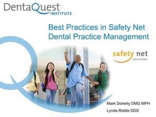 Mark Doherty DMD MPH  Lynda Riddle DDS  Best Practices in Safety Net  Dental Practice Management 