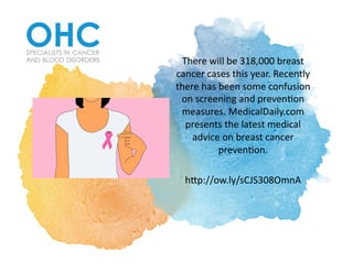 There	will	be	318,000	breast	
cancer	cases	this	year.	Recently	
there	has	been	some	confusion	
on	screening	and	preven?on	
measures.	MedicalDaily.com	
presents	the	latest	medical	
advice	on	breast	cancer	
preven?on.		
hBp://ow.ly/sCJS308OmnA		
 