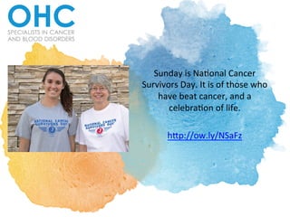 Sunday	
  is	
  Na+onal	
  Cancer	
  
Survivors	
  Day.	
  It	
  is	
  of	
  those	
  who	
  
have	
  beat	
  cancer,	
  and	
  a	
  
celebra+on	
  of	
  life.	
  	
  
	
  
h<p://ow.ly/NSaFz	
  	
  
 
