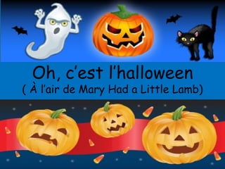 Oh, c’est l’halloween ( À l’air de Mary Had a Little Lamb) 