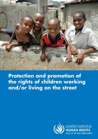 © Sophia Paris/UN Photo




                          Protection and promotion of
                          the rights of children working
                          and/or living on the street
 