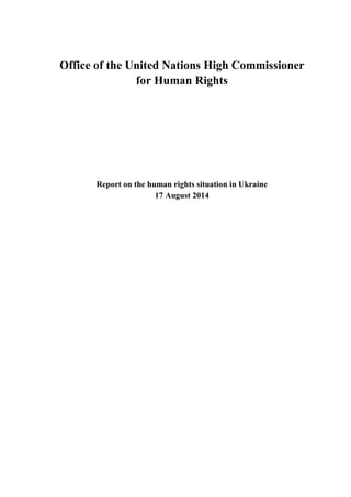 Office of the United Nations High Commissioner
for Human Rights
Report on the human rights situation in Ukraine
17 August 2014
 