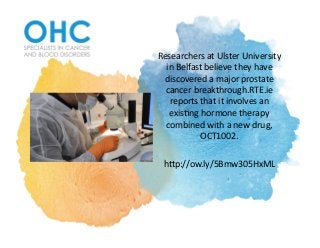 Researchers	at	Ulster	University	
in	Belfast	believe	they	have	
discovered	a	major	prostate	
cancer	breakthrough.RTE.ie	
reports	that	it	involves	an	
exis?ng	hormone	therapy	
combined	with	a	new	drug,	
OCT1002.		
hGp://ow.ly/5Bmw305HxML		
 