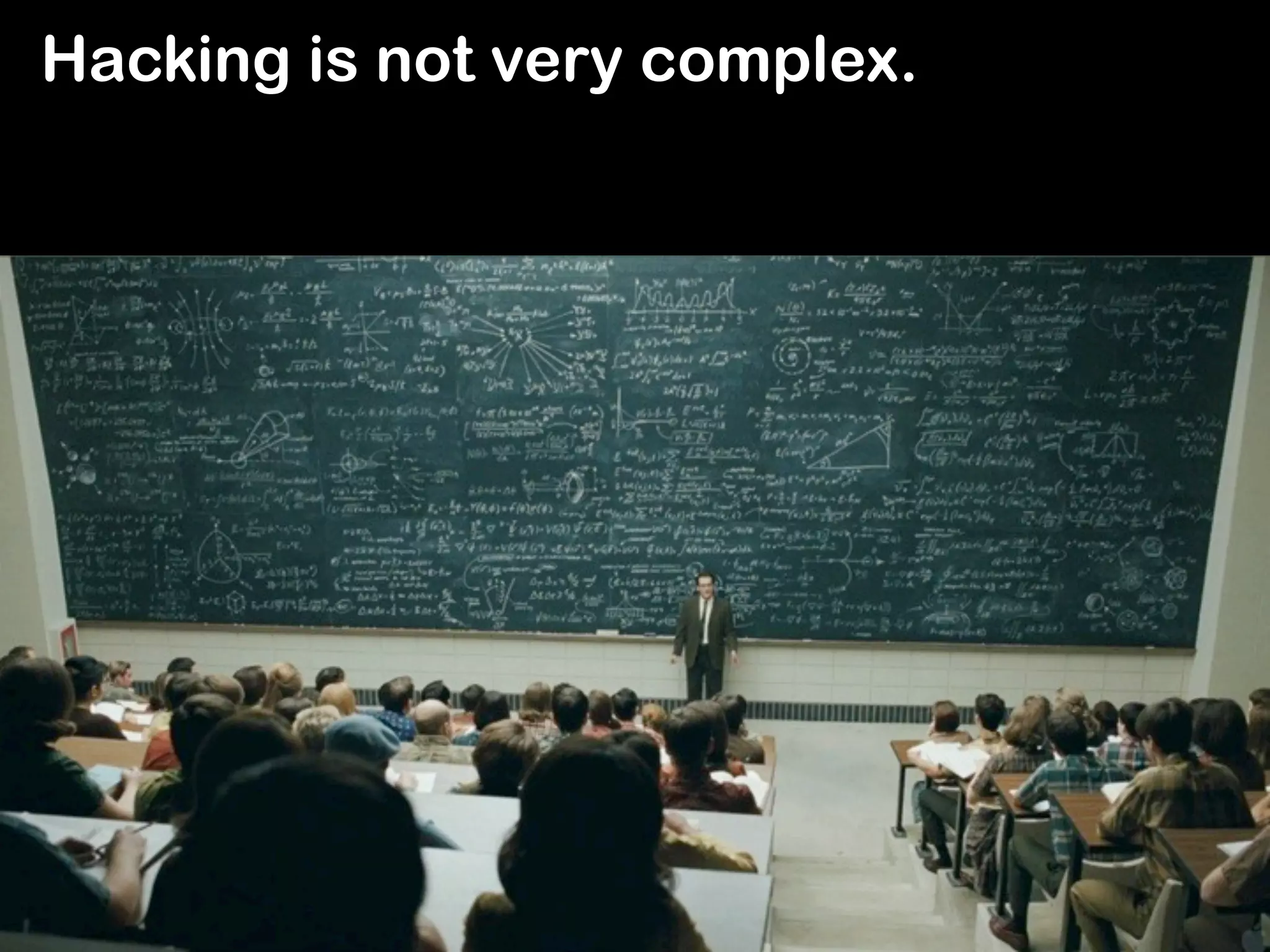 Hacking is not very complex.
 