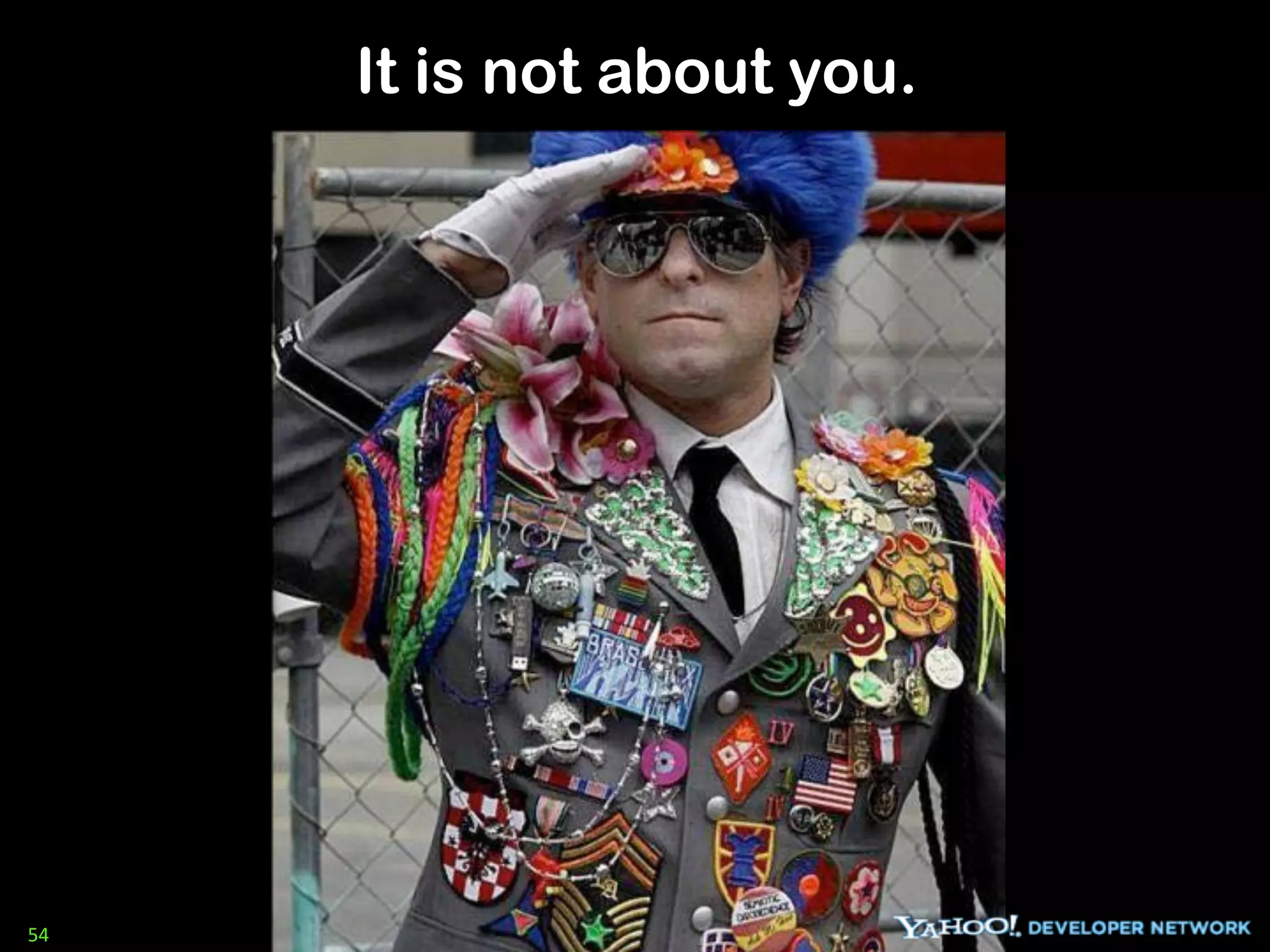 It is not about you.




54
 