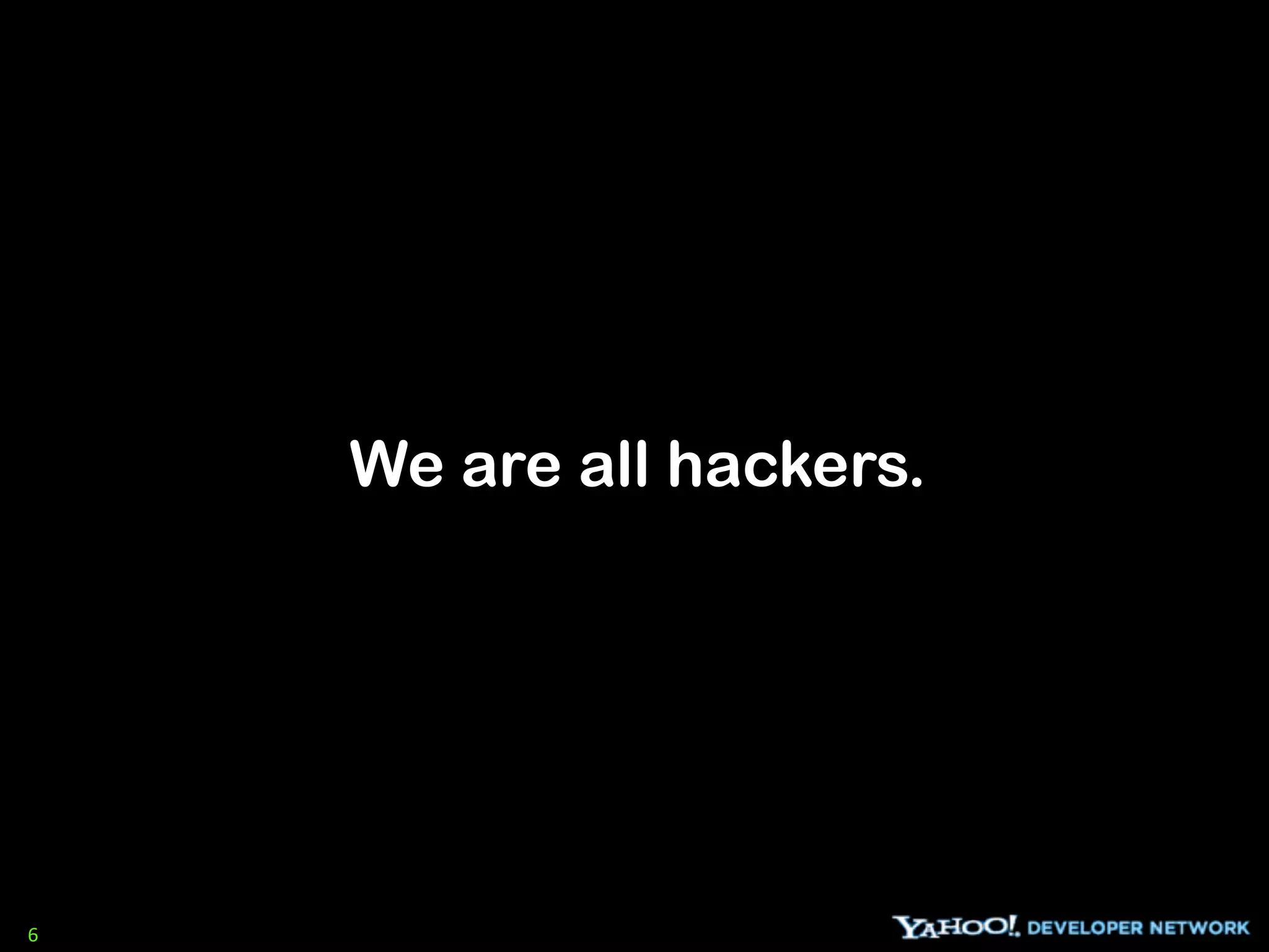 We are all hackers.




6
 