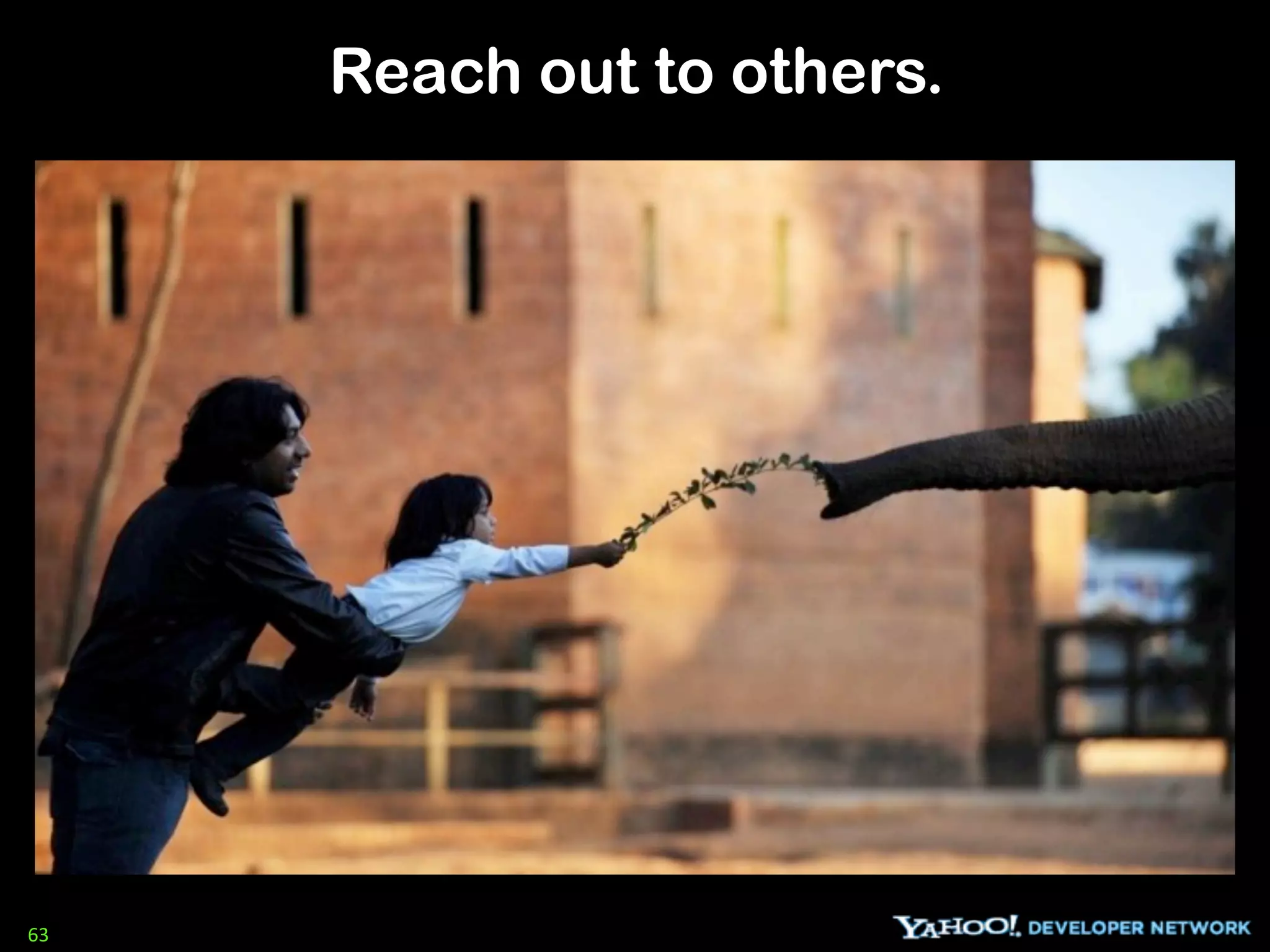 Reach out to others.




63
 