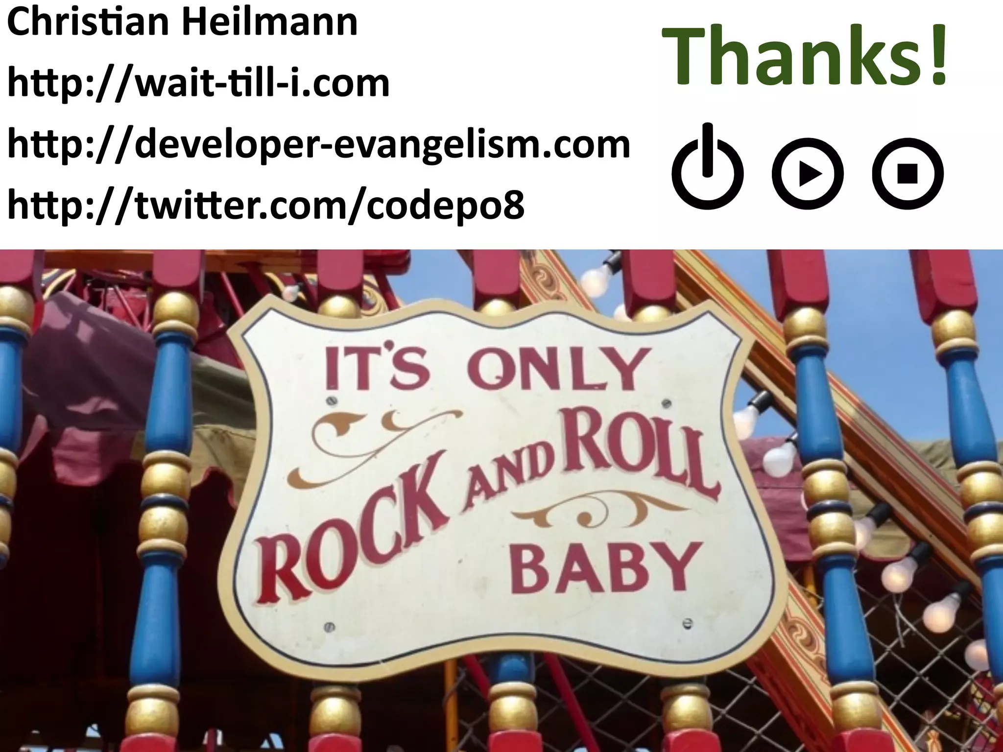  ChrisDan Heilmann
 h4p://wait‐Dll‐i.com             Thanks!
 h4p://developer‐evangelism.com
 h4p://twi4er.com/codepo8   
 