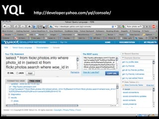 YQL       h4p://developer.yahoo.com/yql/console/
 