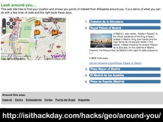 http://isithackday.com/hacks/geo/around-you/
 