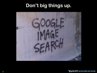 Don’t big things up.




59
 