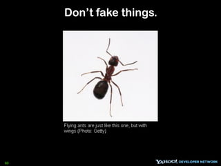 Don’t fake things.




60
 