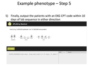 5) Finally, output the patients with an EKG CPT code within 10
days of lab sequence in either direction
Example phenotype – Step 5
 