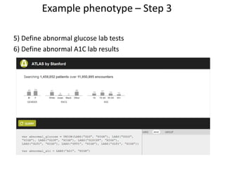 5) Define abnormal glucose lab tests
6) Define abnormal A1C lab results
Example phenotype – Step 3
 