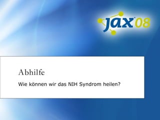 Abhilfe
Wie können wir das NIH Syndrom heilen?
 