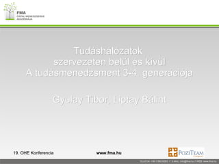 Tudáshálózatok  szervezeten belül és kívül A tudásmenedzsment 3-4. generációja Gyulay Tibor, Liptay Bálint 