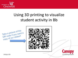 Using 3D printing to visualize
student activity in Bb
 