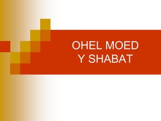 OHEL MOEDY SHABAT 