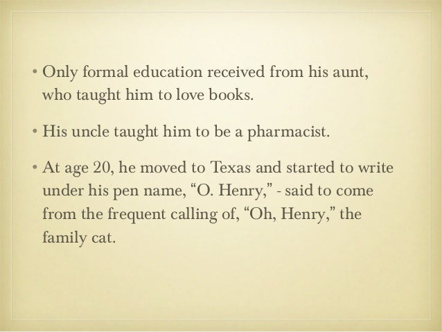 biography of o henry O henry's career is so much like one of his incredible stories that its mere recitation quickly escalates into o henry-like hyperbole born in 1862, o henry spent. biography of o henry O henry's career is so much like one of his incredible stories that its mere recitation quickly escalates into o henry-like hyperbole born in 1862, o henry spent.