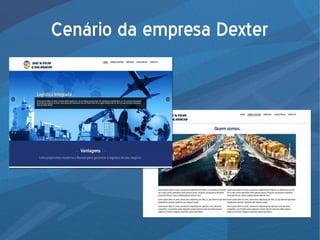 Cenário da empresa Dexter
 