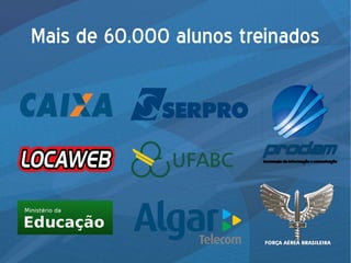 Mais de 60.000 alunos treinados
 