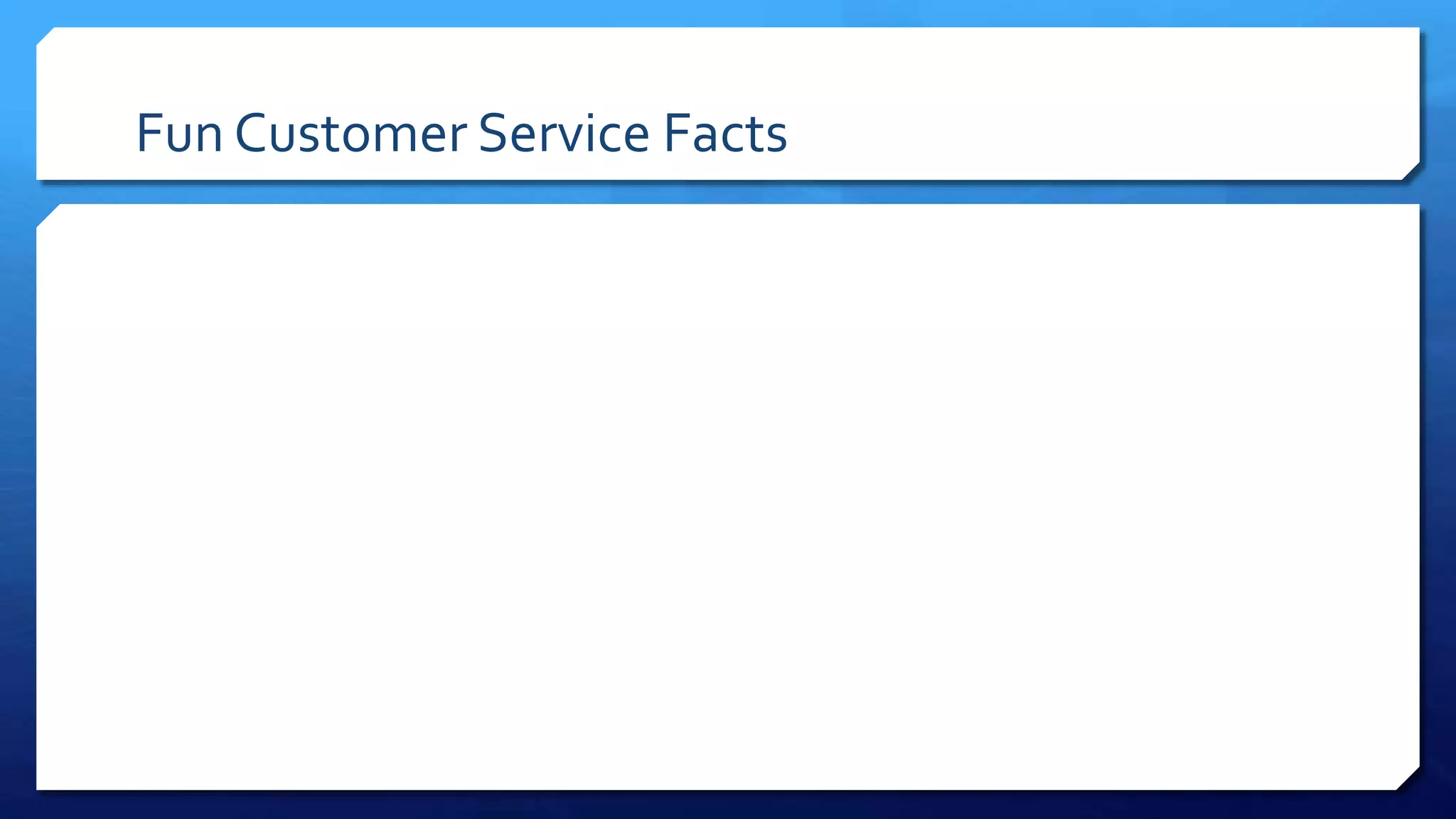 Fun Customer Service Facts
 