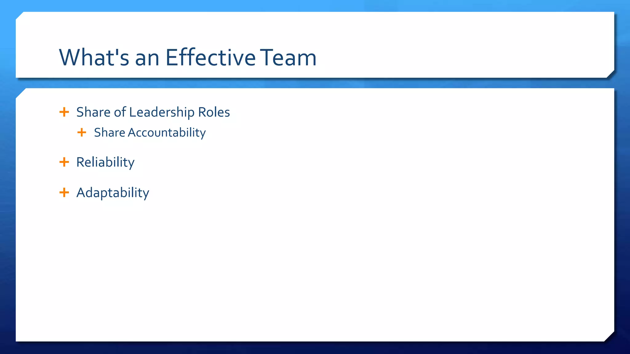 What's an EffectiveTeam
 Share of Leadership Roles
 ShareAccountability
 Reliability
 Adaptability
 